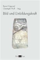 Bernd Hüppauf, Christop Wulf, Christoph Wulf, Bern Hüppauf, Bernd Hüppauf, Wulf... - Bild und Einbildungskraft