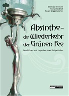 Mathias Bröckers, Mathias Broeckers, Chris Heidrich, Liggenstorfe, Roger Liggenstorfer, Mathias Bröckers... - Absinthe - die Wiederkehr der Grünen Fee