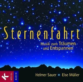 Else Müller, Helme Sauer, Helmer Sauer, Mathias Schindehütte, Holger Wunn - Sternenfahrt, 1 Audio-CD Musik zum Träumen und Entspannen