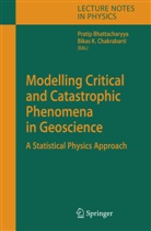 Prati Bhattacharyya, Pratip Bhattacharyya, Bikas K. Chakrabarti, K Chakrabarti, K Chakrabarti - Modelling Critical and Catastrophic Phenomena in Geoscience