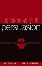 HOGAN, Kevi Hogan, Kevin Hogan, Speakman, James Speakman, Jim Speakman - Covert Persuasion