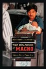 Matthew C. Gutmann, Matthew Charles Gutmann - The Meanings of Macho
