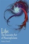 Robert Powell - Life: The Exquisite Art of Meaningfulness