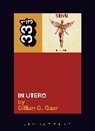 Gillian Gaar, Gillian G. Gaar, Gaar Gillian G. - Nirvana in Utero