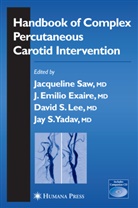 Jos Exaire, Jose Exaire, David S. Lee, David S Lee et al, Jacqueline Saw, Sanjay Yadav - Handbook of Complex Percutaneous Carotid Intervention