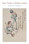 Stefan Tanaka, Tanaka Stefan - New Times in Modern Japan