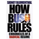 Sidney Blumenthal, Blumenthal Sidney - How Bush Rules