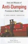Debashis Chakraborty, Bibek Debroy - Uses and Misuses of Anti-dumping Provisions in World Trade