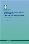 Stoianoff, Natalie P. Stoianoff, Natalie P. Stoianoff - Accessing Biological Resources: Complying with the Convention on Biological Diversity