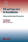 Bantekas, Ilias Bantekas, Paterson, John Paterson, Illias Bantekas, John Paterson... - Oil and Gas Law in Kazakhstan: National and International Perspectives