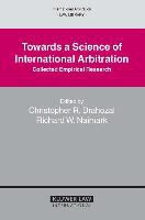 Drahozal, Christopher R. Drahozal,  Naimark, Richard W. Naimark, Christopher R. Drahozal, Richard W. Naimark - Towards a Science of International Arbitration: Collected Empirical Research: Collected Empirical Research