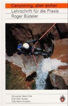 Roger Büdeler - Canyoning aber sicher, Lehrschrift für die Praxis