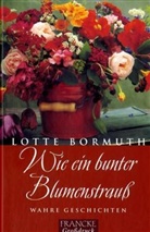 Lotte Bormuth - Wie ein bunter Blumenstrauß