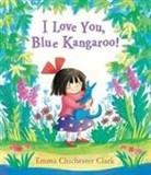 Emma Chichester Clark, Emma Chichester-Clar - I Love You, Blue Kangaroo!