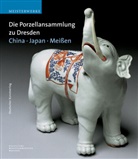 Anette Loesch, Annett Loesch, Annette Loesch, Ulric Pietsch, Ulrich Pietsch, Eva Ströber... - Die Porzellansammlung zu Dresden. China, Japan, Meißen