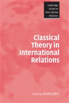 Jahn Beate, et al, Beate Jahn, Steve Smith, Beate Jahn - Classical Theory in International Relations
