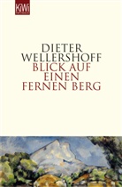 Dieter Wellershoff - Blick auf einen fernen Berg