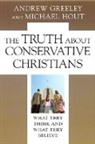 Andrew M Greeley, Andrew M. Greeley, Andrew M. (Center for the Study of Americ Greeley, Andrew M. (Center for the Study of American Pluralism) Greeley, Andrew M. Hout Greeley, Andrew M./ Hout Greeley... - Truth About Conservative Christians