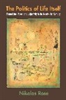 N Rose, Nikolas Rose, Rose Nikolas - The Politics of Life Itself