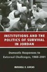 Russell E Lucas, Russell E. Lucas - Institutions And the Politics of Survival in Jordan
