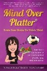 Rosa Smith-Montanaro - Mind Over Platter: Train Your Brain To Think Thin!