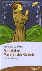 Leonhard Lehmann - Franziskus - Meister des Gebets