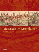 Bernd Fuhrmann - Die Stadt im Mittelalter