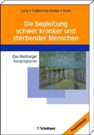 Uwe Koch, Klau Lang, Klaus Lang, Klaus (Dr. phil. Lang, Christop Schmeling-Kludas, Christoph Schmeling-Kludas... - Die Begleitung schwer kranker und sterbender Menschen