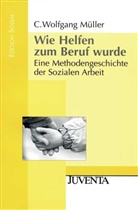Müller, C. W. Müller, C. Wolfgang Müller - Wie Helfen zum Beruf wurde