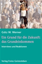 Götz W Werner, Götz W. Werner - Ein Grund für die Zukunft: das Grundeinkommen