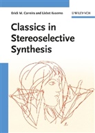 Erick Carreira, Erick M Carreira, Erick M. Carreira, Lisbet Kvaerno, Oliver Reiser, Keith A. Woerpel - Classics in Stereoselective Synthesis