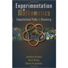 David Bailey, David H. Bailey, Bailey David H., Jonathan Borwein, Jonathan M. Borwein, Jonathan M. Bailey Borwein... - Experimentation in Mathematics