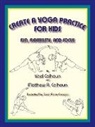 Matthew R. Calhoun, Yael Calhoun, Carol Anne Coogan - Create a Yoga Practice for Kids