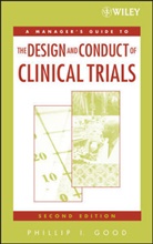 Good, Phillip I Good, Phillip I. Good, Phillip I. (Information Research Good, PI Good, GOOD PHILLIP I - Manager''s Guide to the Design and Conduct of Clinical Trials