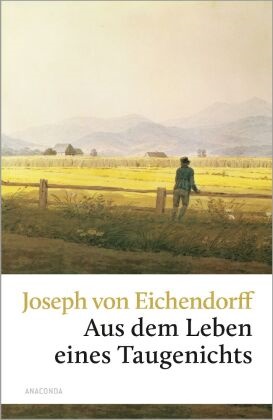 Joseph Freiherr von Eichendorff, Joseph Frhr. von Eichendorff, Joseph von Eichendorff - Aus dem Leben eines Taugenichts - Novelle