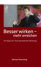 Michael Moesslang - Besser wirken - mehr erreichen