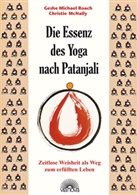 Christie Mc Nally, Christie McNally, Geshe M. Roach, Geshe Michael Roach, Michae Roach, Michael Roach - Die Essenz des Yoga nach Patanjali
