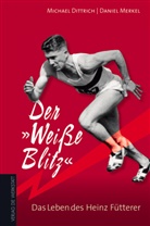Michael Dittrich, Daniel Merkel - Der Weisse Blitz - Das Leben des Heinz Fütterer