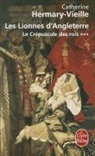 Catherine Hermary-Vieille, Vieille Hermary, Catherine Hermary-Vieille, Catherine (1943-....) Hermary-Vieille, Hermary-Vieille C., Hermary-vieille-c - Le crépuscule des rois. Vol. 3. Les lionnes d'Angleterre