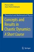 Pierr Collet, Pierre Collet, Jean P. Eckmann, Jean Pierre Eckmann, Jean-Pierre Eckmann - Concepts and Results in Chaotic Dynamics: A Short Course