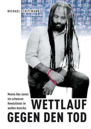 Michael Schiffmann - Wettlauf gegen den Tod Mumia Abu-Jamal - Ein schwarzer Revolutionär im weissen Amerika