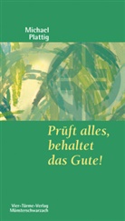 Michael Plattig, Micheal Plattig - Prüft alles, behaltet das Gute!