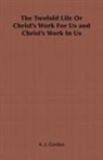 A. J. Gordon, Adoniram Judson Gordon - The Twofold Life or Christ's Work for Us and Christ's Work in Us