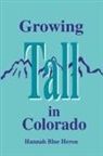 Hannah Blue Heron, Hannah Blue Heron, Trafford Publishing - Growing Tall in Colorado