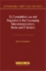 Nikolinakos, Nikos Th Nikolinakos, Nikos Th Nikolitsis - Eu Competition Law and Regulation in the Converging Telecommunications, Media and It-Sectors