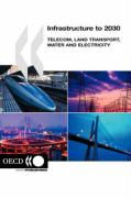 Organization For Economic Cooperat Oecd, Oecd Published by Oecd Publishing, Organization for Economic Co-Operation a, Oecd Publishing - Infrastructure to 2030: Telecom, Land Transport, Water and Electricity