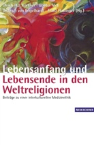 Dietrich von Engelhardt, Franz Haslinger, Ulrich H. J. Körtner, Günther Virt - Lebensanfang und Lebensende in den Weltreligionen