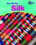 Carol Ballard, Chris Oxlade - How We Use Silk