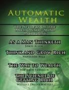 J Allen, James Allen, Et al, N Hill, Napoleon Hill, Wallace D. Wattles - Automatic Wealth