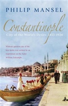 Philip Mansel, Mansel Philip - Constantinople